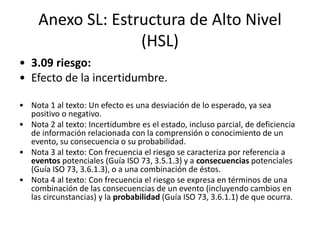 Anexo SL: Estructura de Alto Nivel
(HSL)
• 3.10 competencia:
• Capacidad para aplicar conocimientos y habilidades con el f...