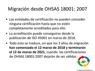 Migración desde OHSAS 18001: 2007
Cada cliente y auditoría de migración es única y la
duración de la auditoría se incremen...