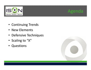 Agenda

•   Continuing Trends
•   New Elements
•   Defensive Techniques
•   Scaling to “X”
•   Questions
 