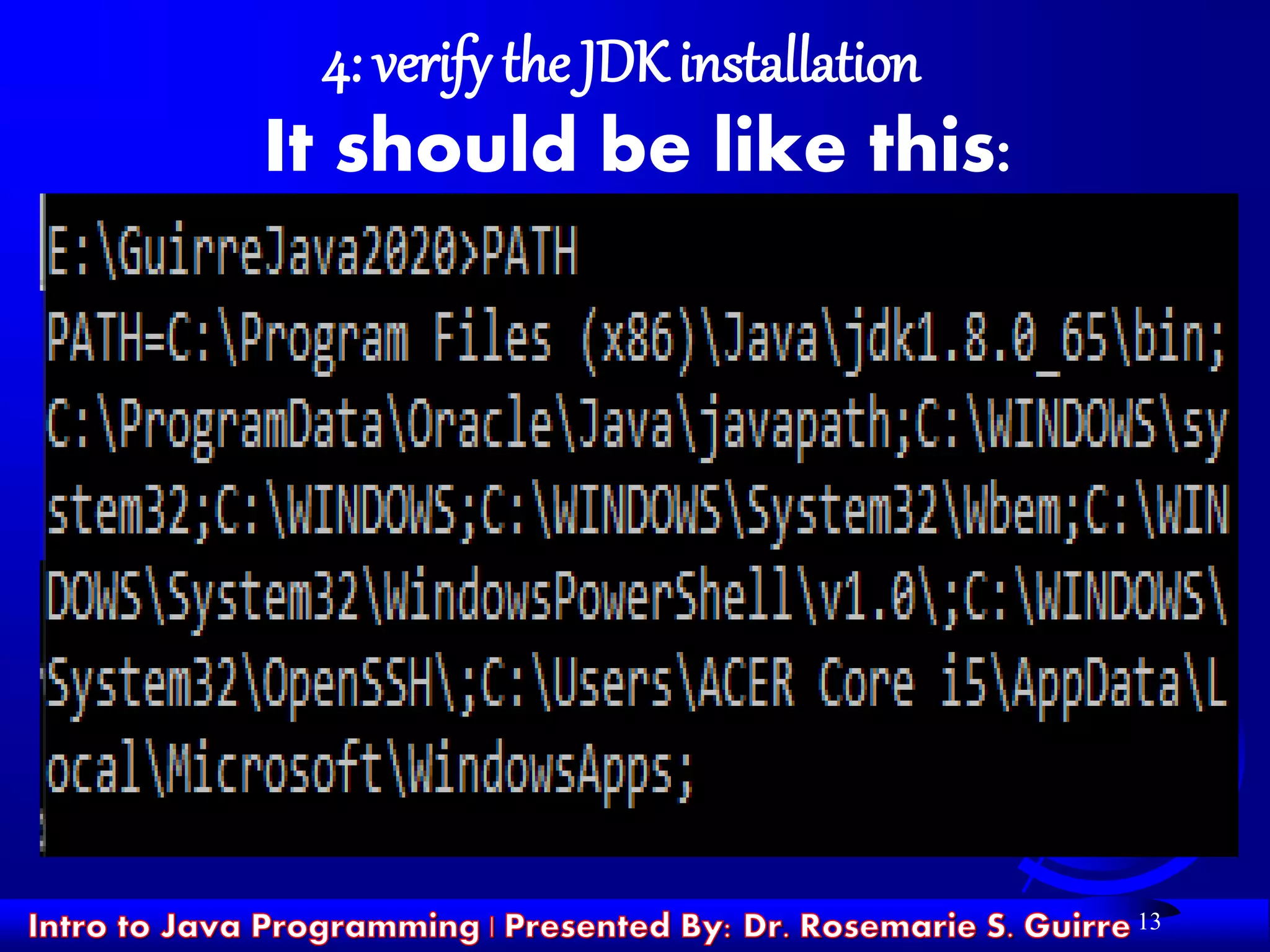 13
4: verify the JDK installation
It should be like this:
 