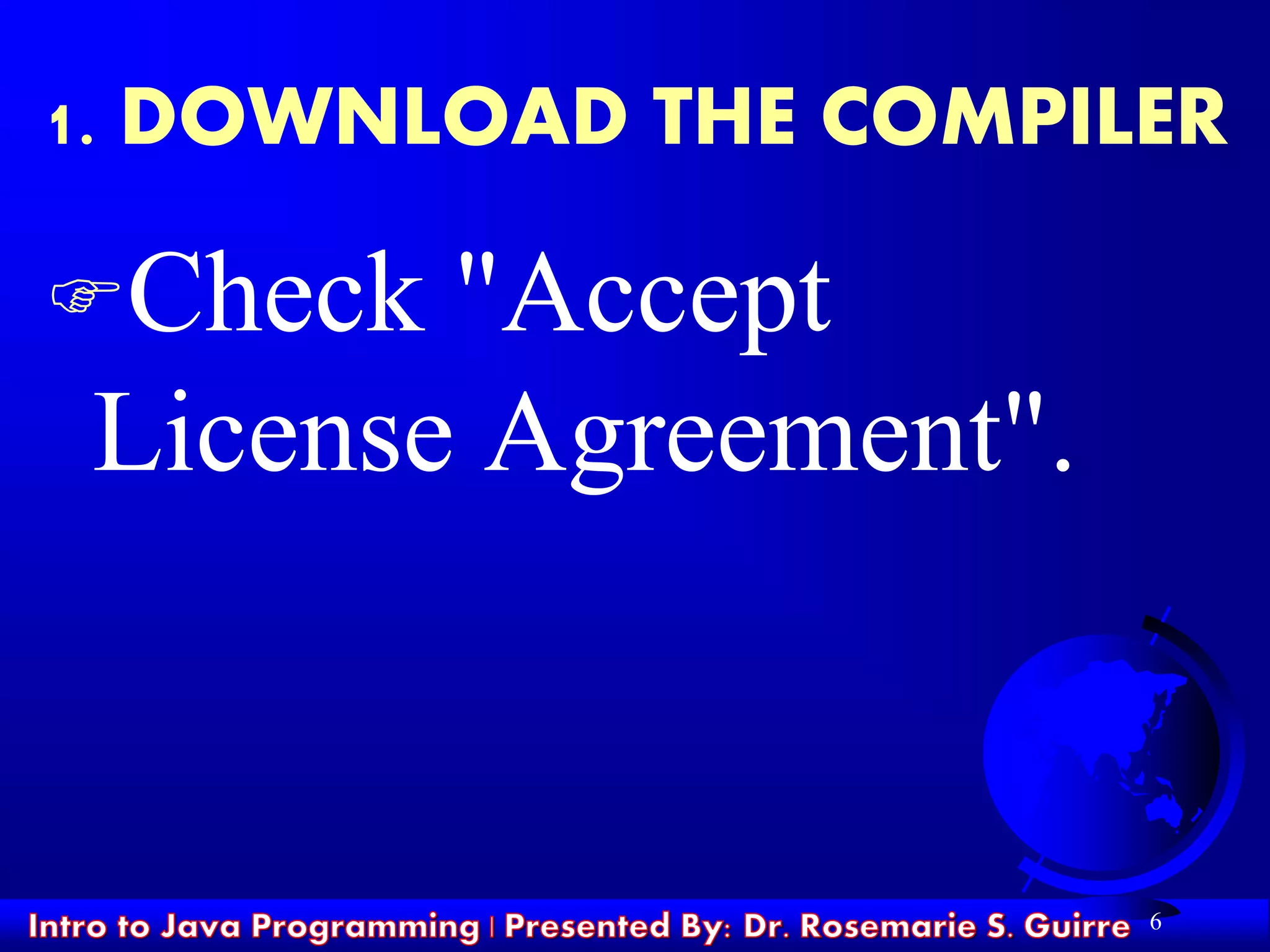 Check "Accept
License Agreement".
6
1. DOWNLOAD THE COMPILER
 