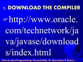 1. DOWNLOAD THE COMPILER
http://www.oracle.
com/technetwork/ja
va/javase/download
s/index.html
4
 