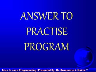 ANSWER TO
PRACTISE
PROGRAM
44
 