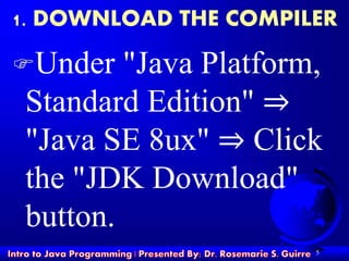 Under "Java Platform,
Standard Edition" ⇒
"Java SE 8ux" ⇒ Click
the "JDK Download"
button.
5
1. DOWNLOAD THE COMPILER
 