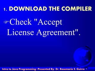 Check "Accept
License Agreement".
6
1. DOWNLOAD THE COMPILER
 
