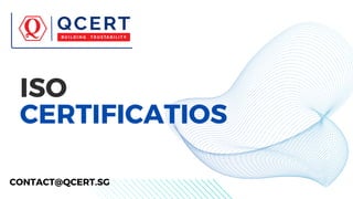 ISO
CERTIFICATIOS
CONTACT@QCERT.SG
 