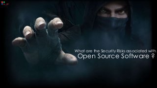 What are the Security Risks associated with
Open Source Software ?
 