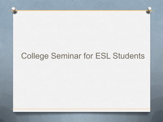 College Seminar for ESL Students
 