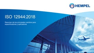 ISO 12944:2018
Resumen de los principales cambios para
especificadores y aplicadores
 