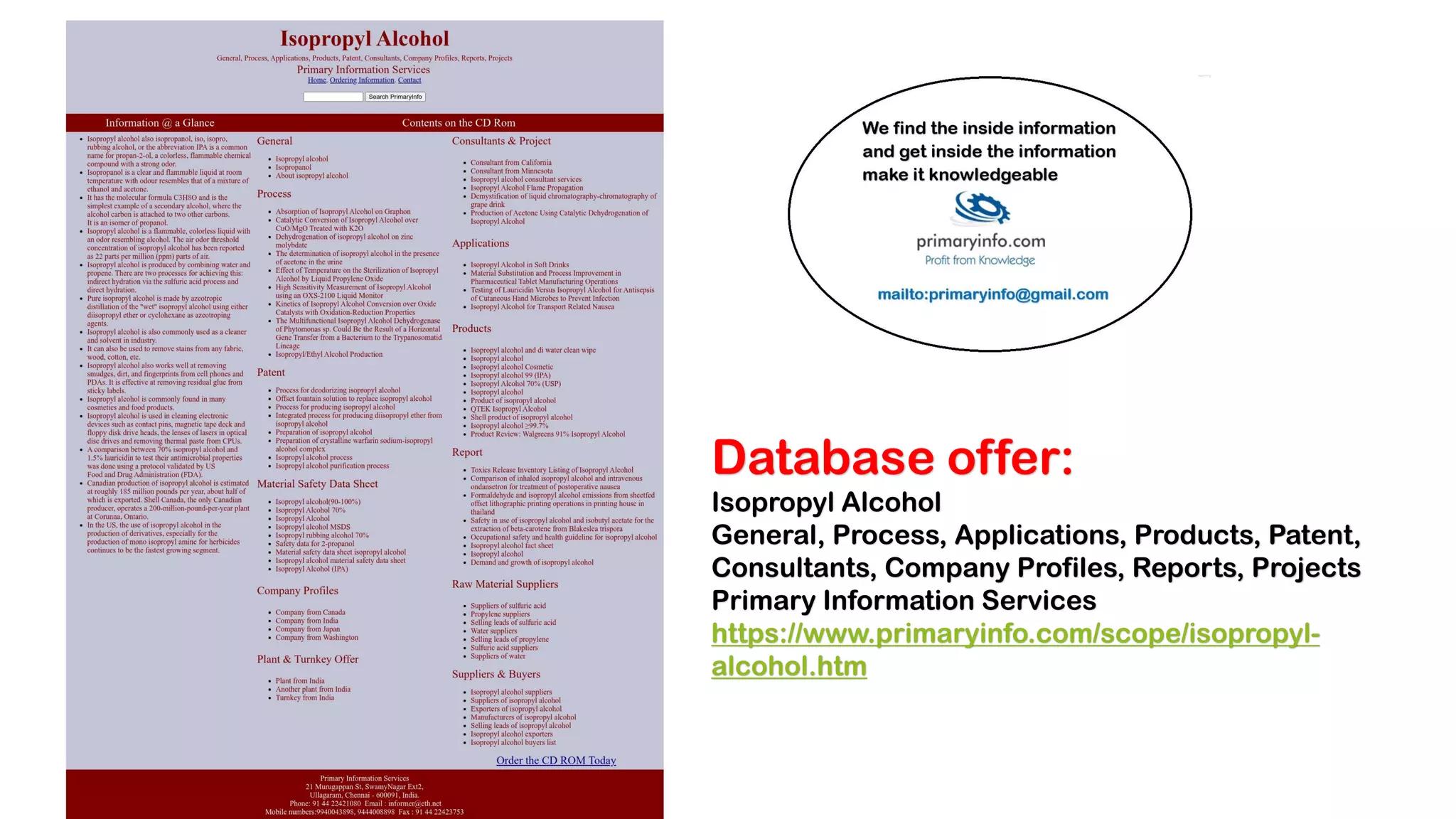 Database offer:
Isopropyl Alcohol
General, Process, Applications, Products, Patent,
Consultants, Company Profiles, Reports, Projects
Primary Information Services
https://www.primaryinfo.com/scope/isopropyl-
alcohol.htm