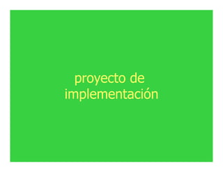 proyecto de 
implementación 
 