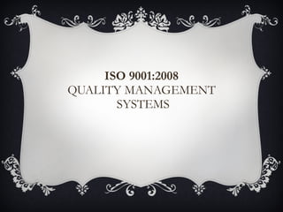 ISO 9001:2008  QUALITY MANAGEMENT  SYSTEMS 