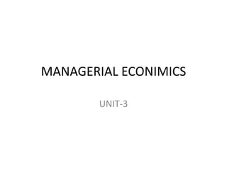 MANAGERIAL ECONIMICS
UNIT-3
 