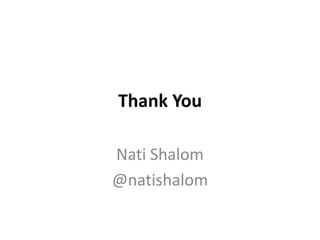 Thank You
Nati Shalom
@natishalom
 
