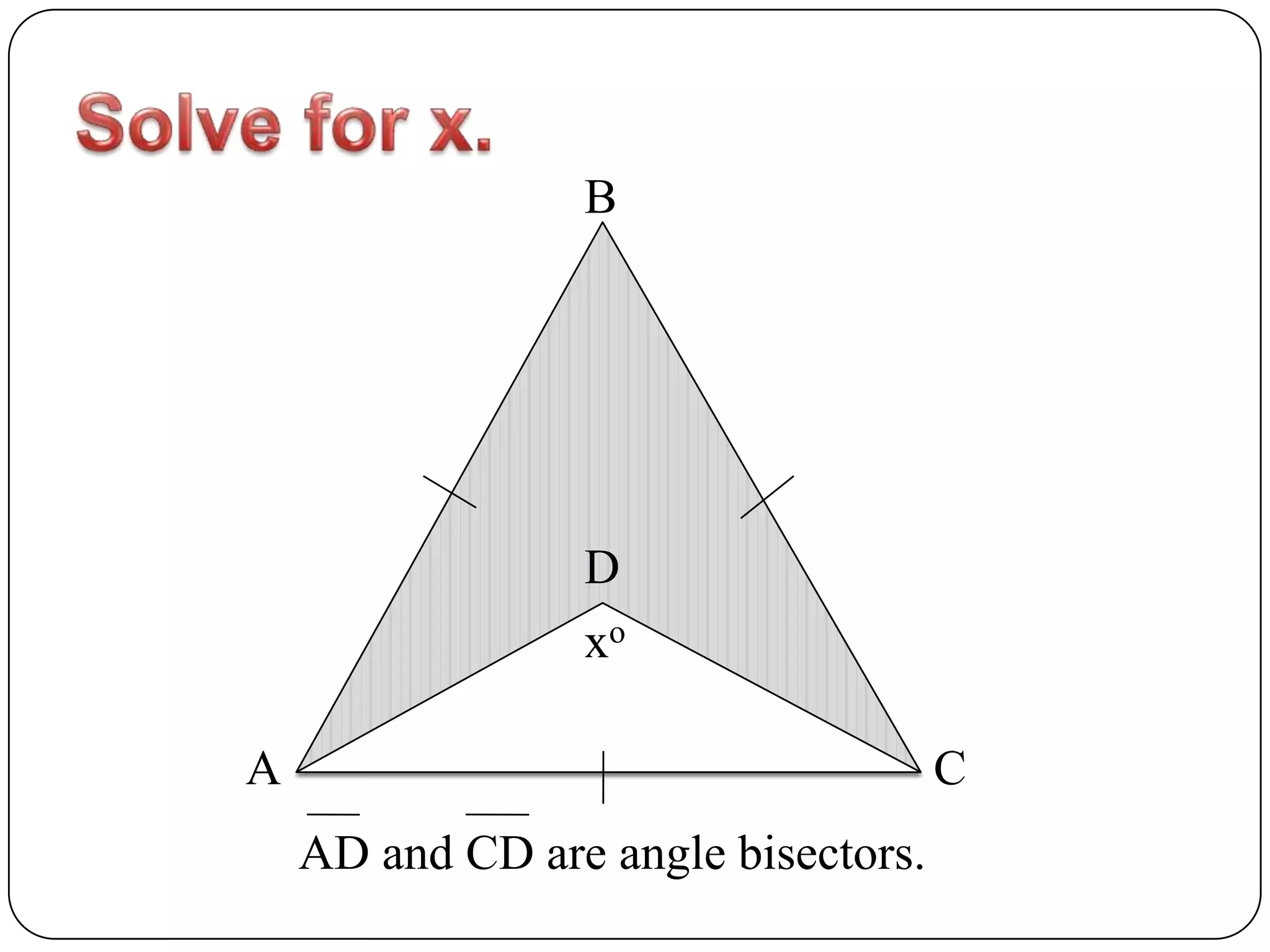 Solve for x.BDxoACAD and CD are angle bisectors.
