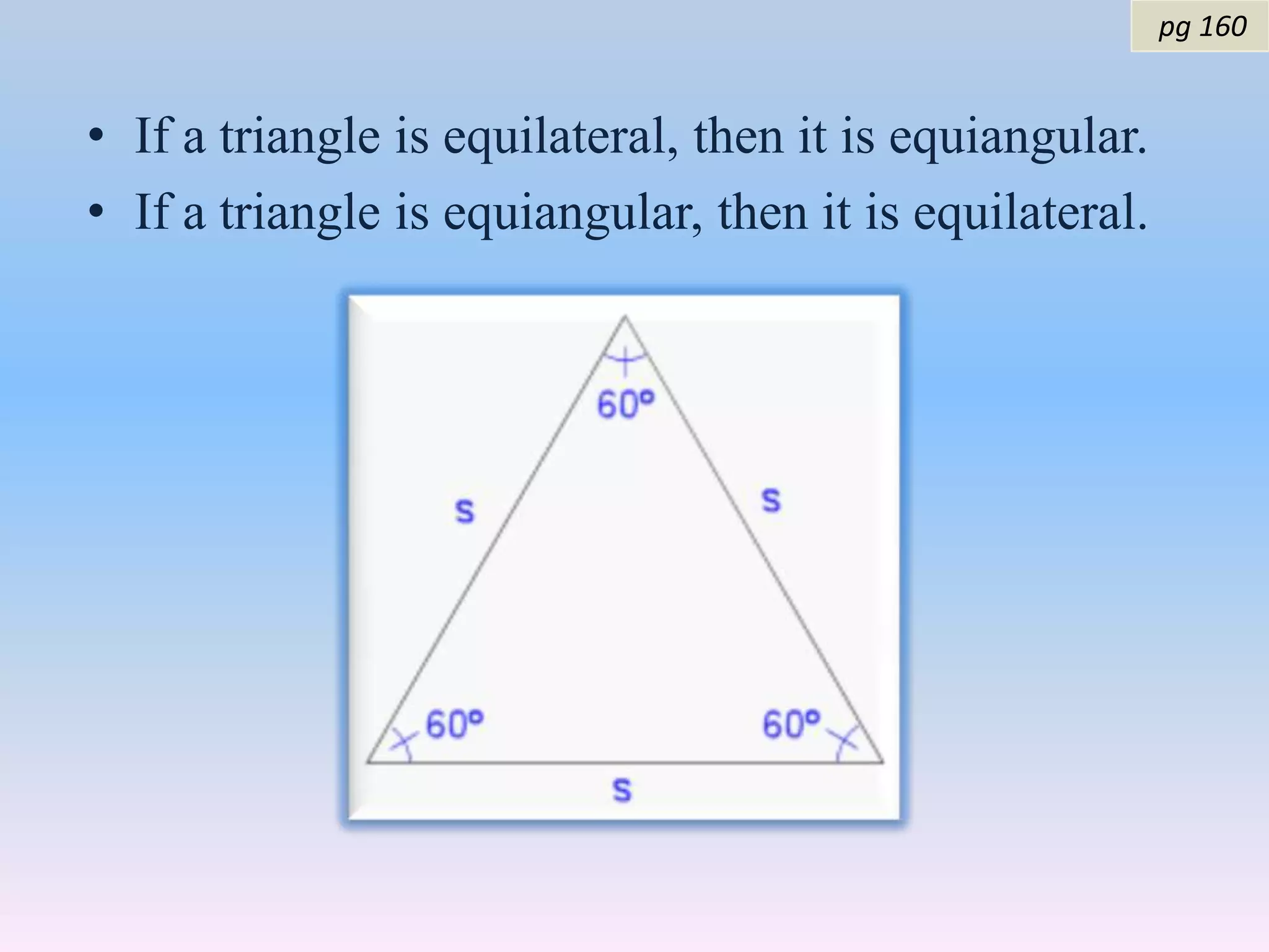 pg 160 If a triangle is equilateral, then it is equiangular.