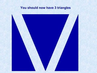 You should now have 3 triangles