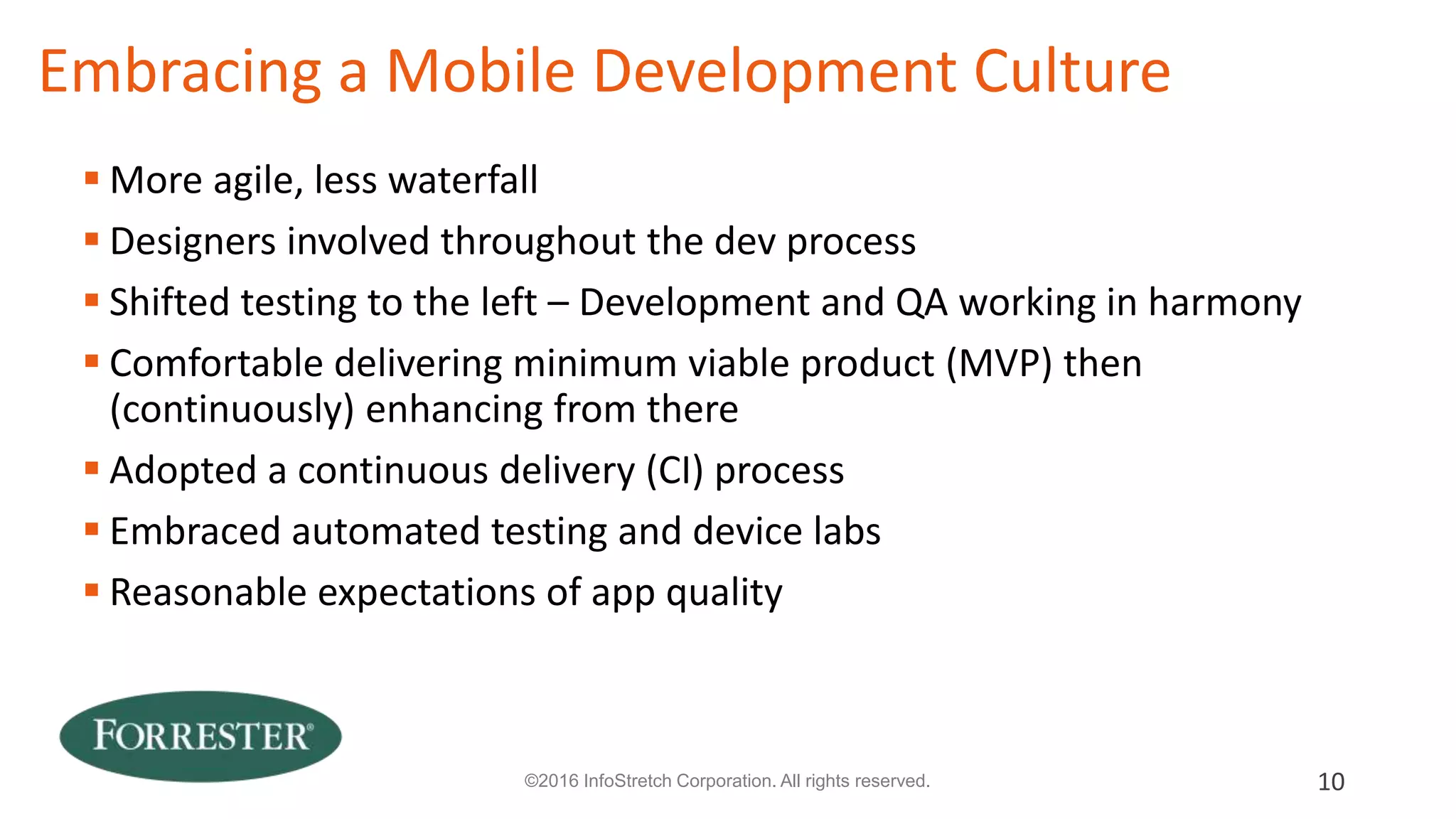 Can IT Deliver the app you need?
› Only if they have:
• Defined (and implemented) a workable mobile strategy
• Acquired (or created) a team of experienced:
› Mobile experience designers
› Mobile developers
• Delivered a catalog of successful mobile apps
› Used, not avoided
• Made the cultural changes required for mobile
10© 2016 Forrester Research, Inc. Reproduction Prohibited
 