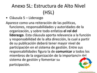 Anexo SL: Estructura de Alto Nivel
(HSL)
• Cláusula 6 – Planificación
Este punto incluye el carácter preventivo de los
sis...