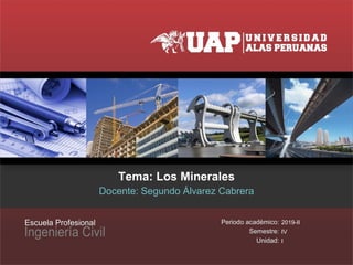 Tema: Los Minerales
Docente: Segundo Álvarez Cabrera
2019-II
IV
I
 
