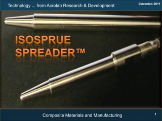 ©Acrolab 2011
Technology ... from Acrolab Research & Development




                                                                 1
                Composite Materials and Manufacturing
 