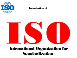 Introduction of
International Organization for
Standardization
ISO
 