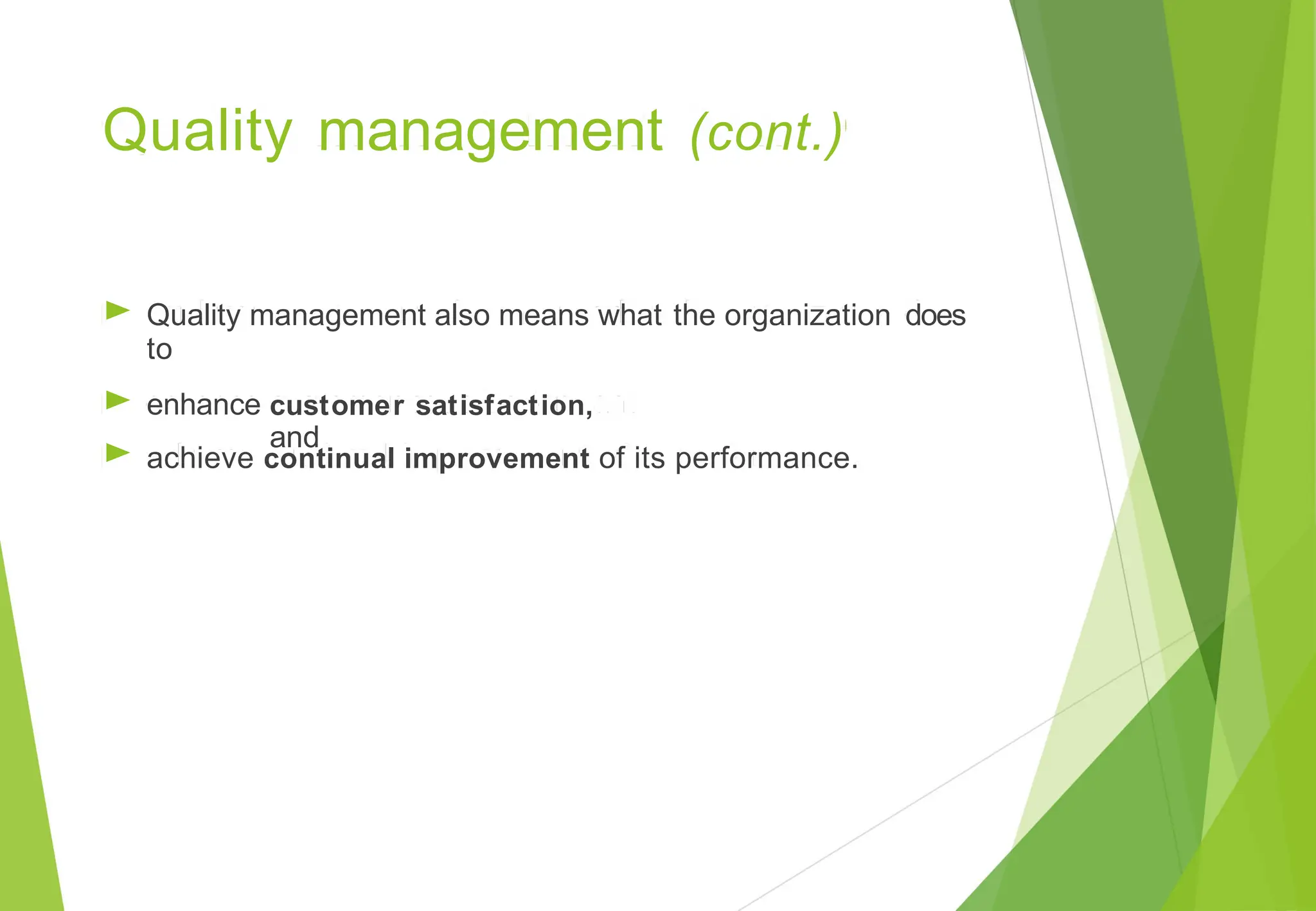 Quality management (cont.)
►
►
►
Quality management also means what
to
the organization does
enhance customer satisfaction,
and
achieve continual improvement of its performance.
 