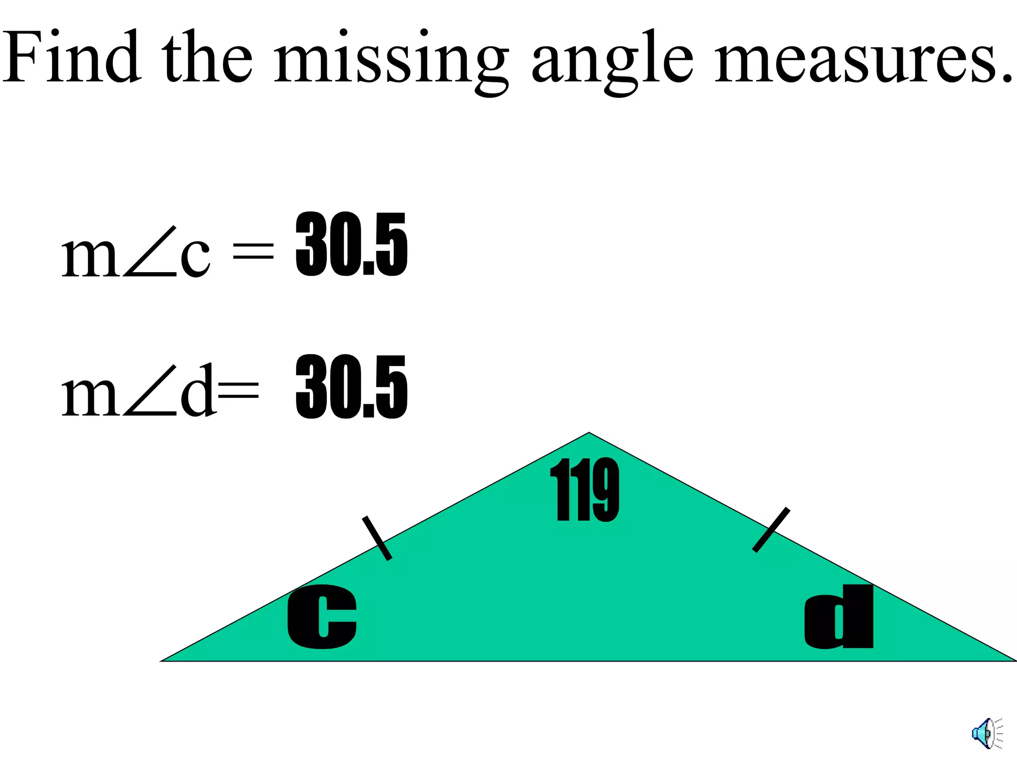 Find the missing angle measures. 119 30.5 c m c = m d= d 30.5