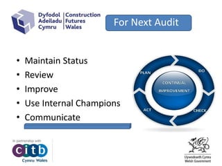 For Next Audit
• Maintain Status
• Review
• Improve
• Use Internal Champions
• Communicate
 