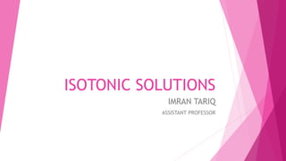 ISOTONIC SOLUTIONS
IMRAN TARIQ
ASSISTANT PROFESSOR
 