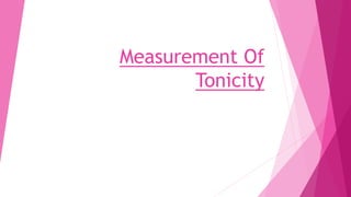 Measurement Of
Tonicity
 