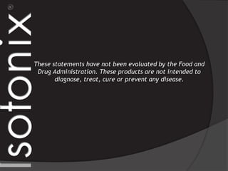 These statements have not been evaluated by the Food and
Drug Administration. These products are not intended to
diagnose, treat, cure or prevent any disease.
 