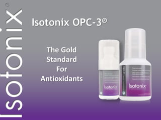Isotonix OPC-3®
The Gold
Standard
For
Antioxidants
 