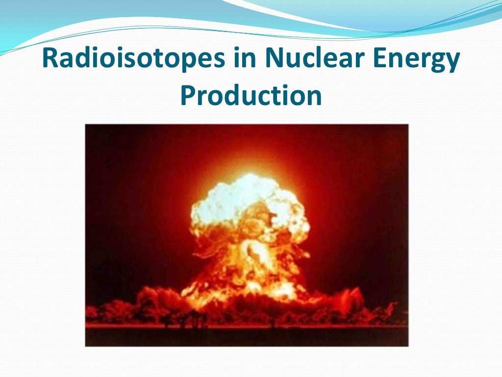 Radioisotopes Applications in Nuclear Medicine and Nuclear Energy