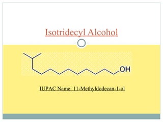 Isotridecyl Alcohol
IUPAC Name: 11-Methyldodecan-1-ol
 