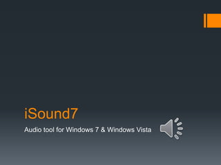 iSound7
Audio tool for Windows 7 & Windows Vista
 