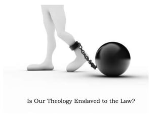 Is Our Theology Enslaved to the Law?
 