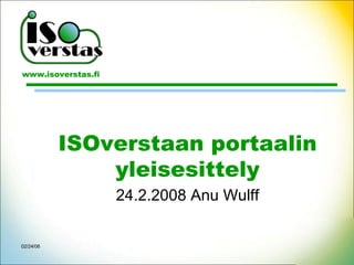 ISOverstaan portaalin yleisesittely 24.2.2008 Anu Wulff 06/01/09 
