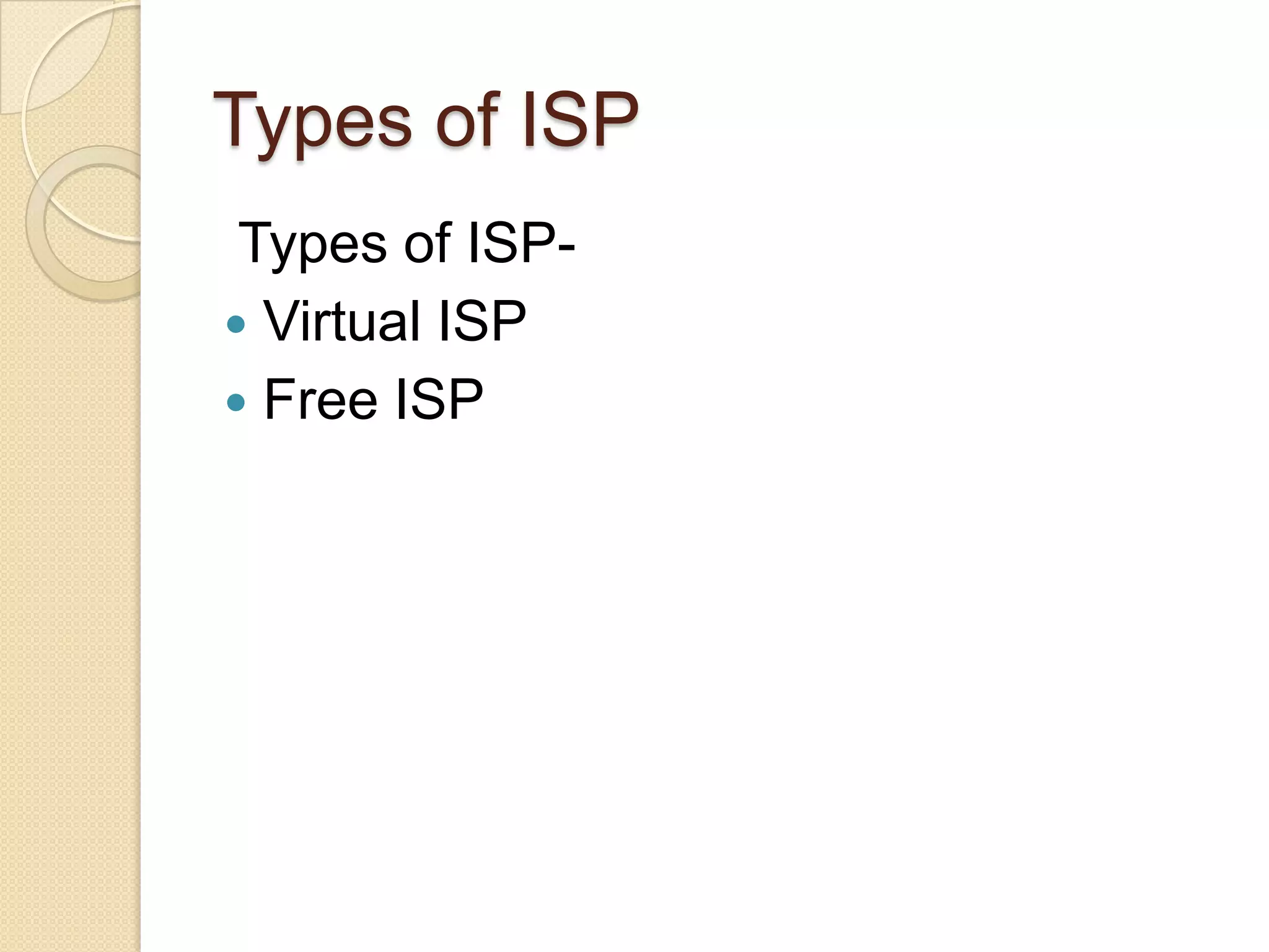 Types of ISP
 Types of ISP-
 Virtual ISP
 Free ISP
 