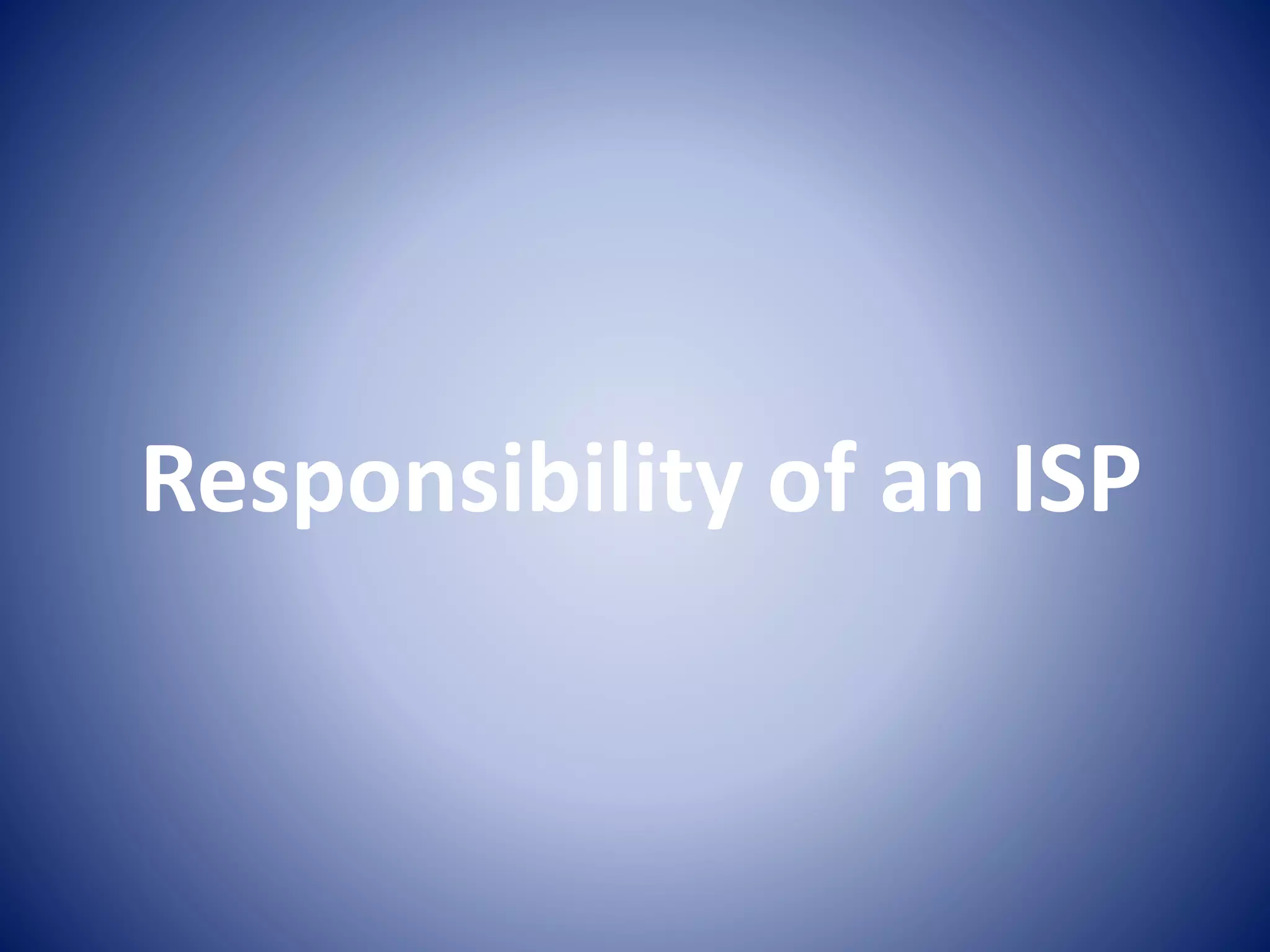 Responsibility of an ISP
 