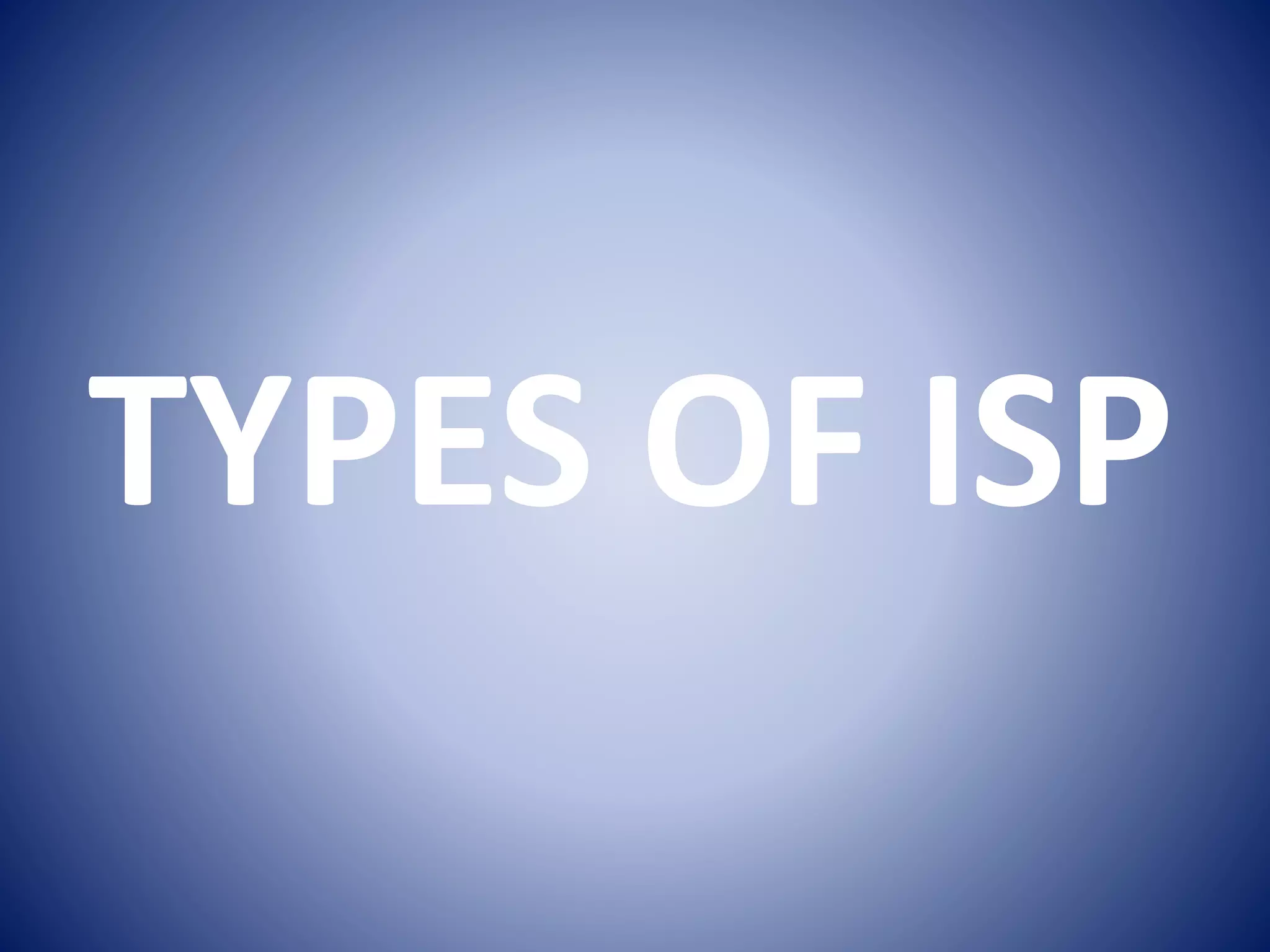 TYPES OF ISP
 