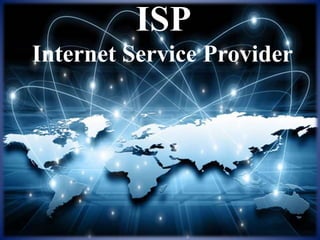 ISP
Internet Service Provider
 