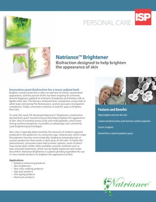 Natriance™Brightener	
Biofraction designed to help brighten
the appearance of skin
Features and Benefits
Helps brighten an...