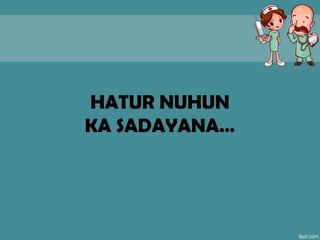 HATUR NUHUN
KA SADAYANA…
 