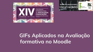 GIFs Aplicados na Avaliação
formativa no Moodle
 