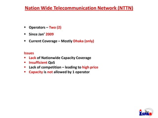 Nation Wide Telecommunication Network (NTTN)
Issues
 Lack of Nationwide Capacity Coverage
 Insufficient QoS
 Lack of co...