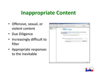 Inappropriate Content
• Offensive, sexual, or
violent content
• Due Diligence
• Increasingly difficult to
filter
• Appropr...