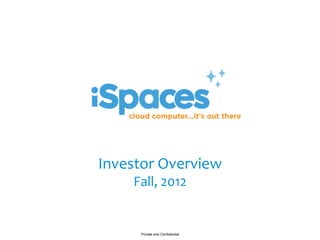 Investor	
  Overview	
  
      Fall,	
  2012	
  


        Private and Confidential
 