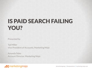 @marketingmojo | #mojowebinar | marketing-mojo.com
Presented by
Tad Miller
Vice President of Accounts, Marketing Mojo
Aman...