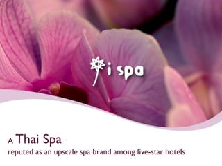 A Thai Spa
reputed as an upscale spa brand among five-star hotels
 